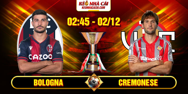 Soi Kèo Bologna Vs Cremonese 2h45 02_12 - VĐQG Ý